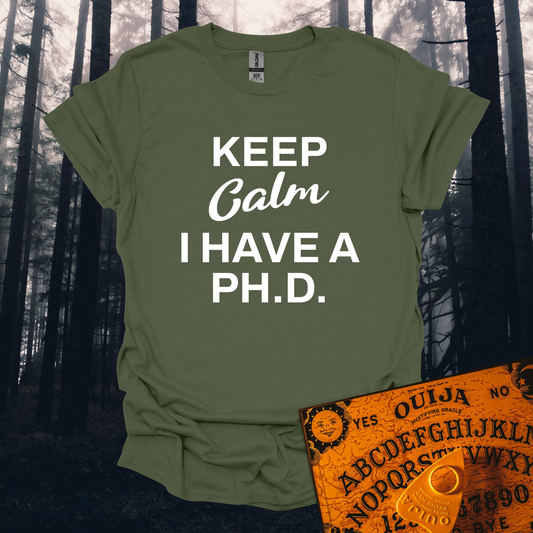 Keep Calm I Have a PH.D. T-Shirt