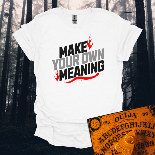 Make Your Own Meaning T-Shirt