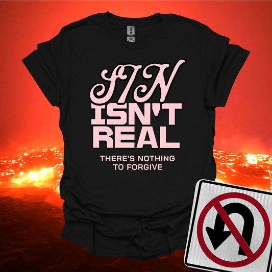 Sin Isn't Real T-Shirt