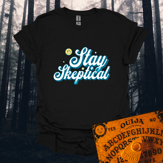Stay Skeptical T-Shirt