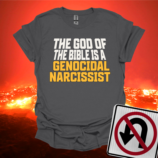 The God of The Bible is a Genocidal Narcissist T-Shirt
