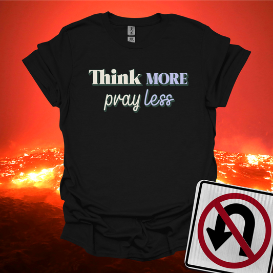 Think More Pray Less T-Shirt