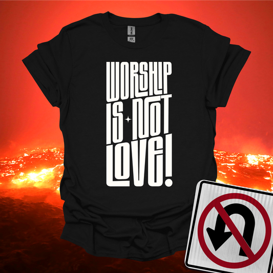 Worship is not Love T-Shirt