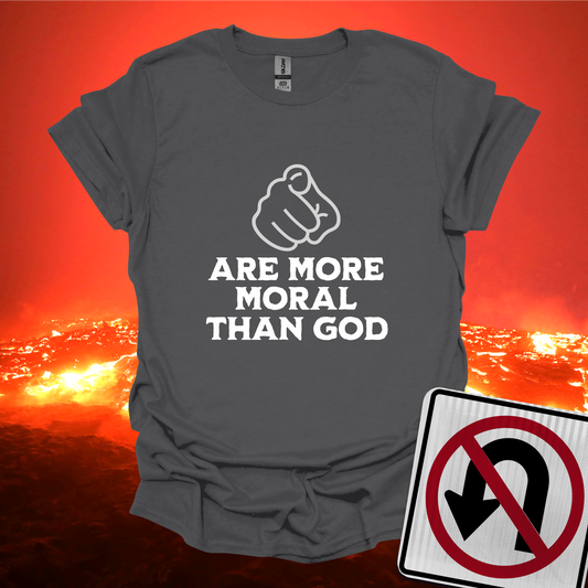 You Are More Moral Than God T-Shirt