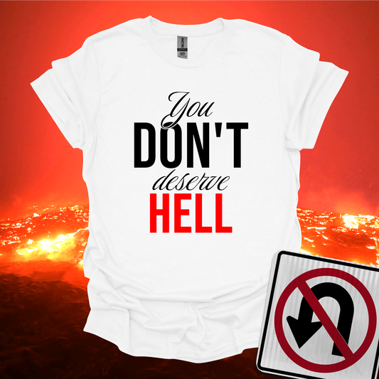 You Don't Deserve Hell T-Shirt